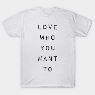 LGBT Gay Pride - Love Who You Want To T-Shirt